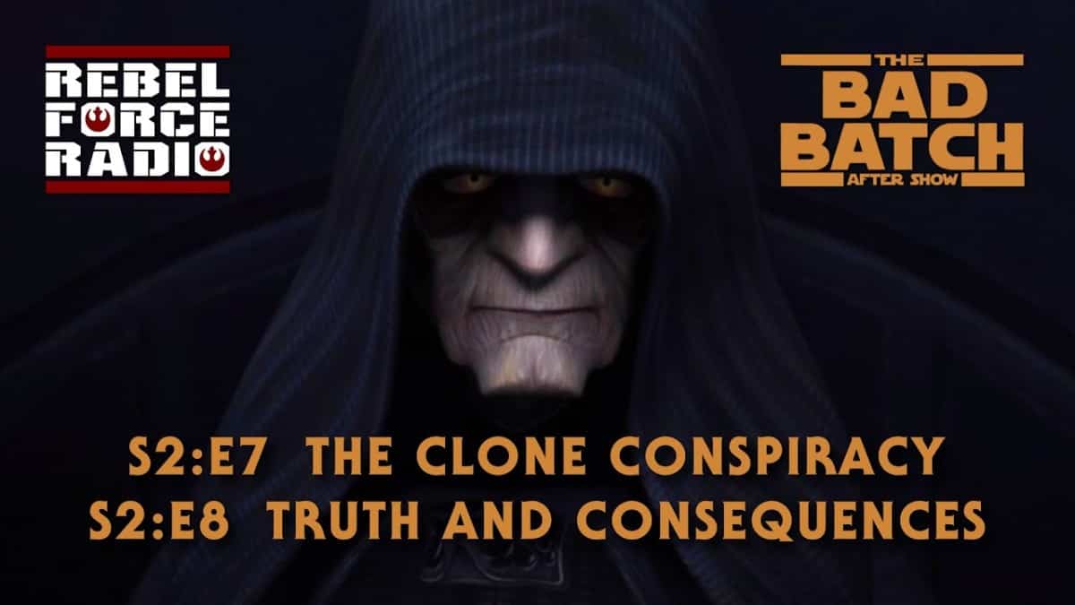 THE BAD BATCH After Show LIVE: "The Clone Conspiracy"/"Truth and Consequences"