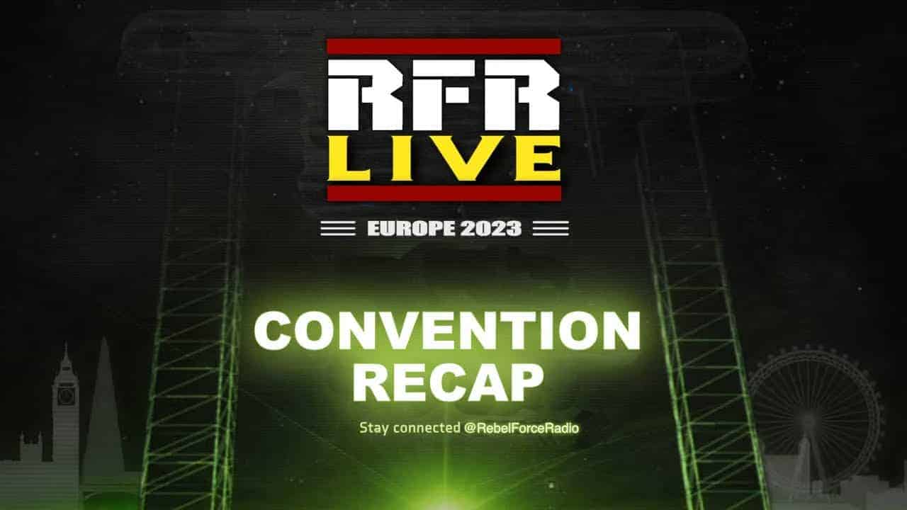 RFR LIVE: STAR WARS Celebration London Recap
