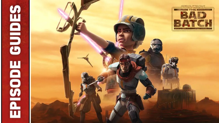 New Star Wars: The Bad Batch Episode Guides Are Here!