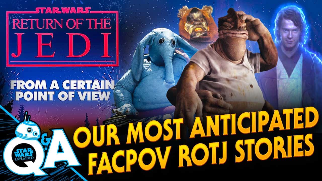 Which From A Certain Point Of View: Return Of The Jedi Stories Are We Most Excited For?