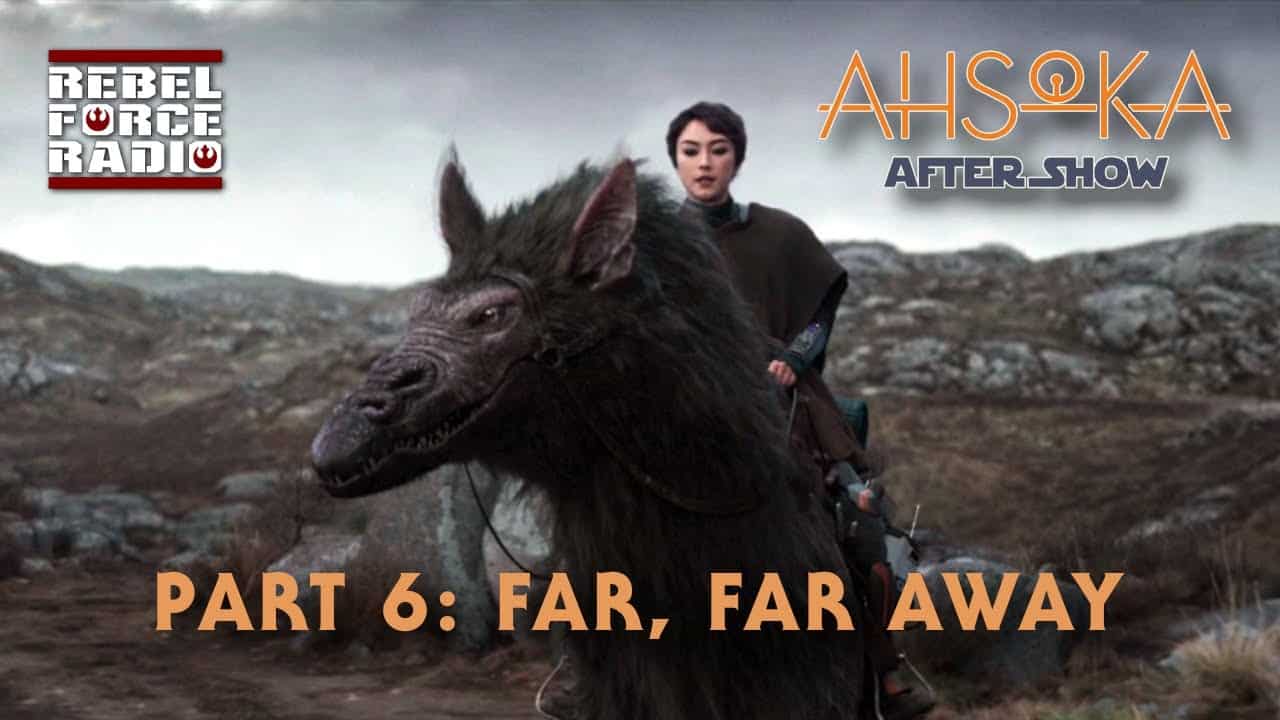 Ahsoka After Show Livestream / Part 6: Far, Far Away