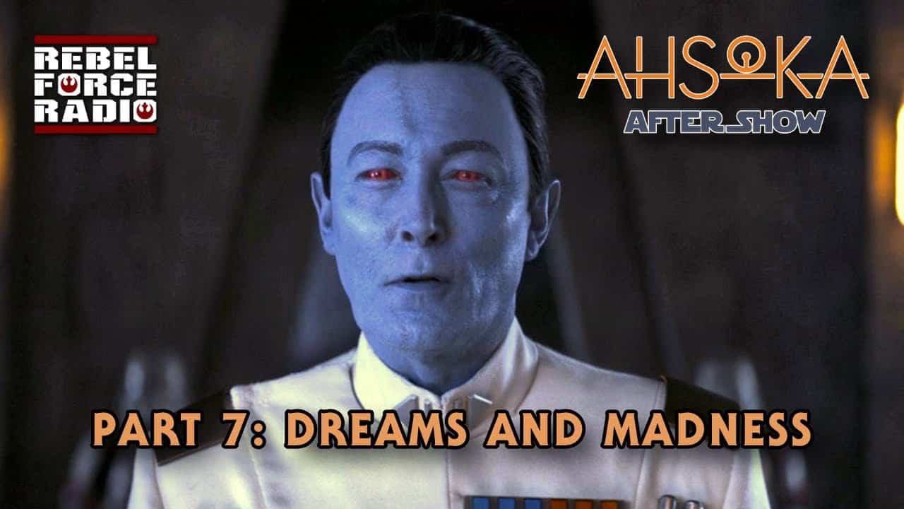Ahsoka After Show Livestream – Part 7: Dreams And Madness