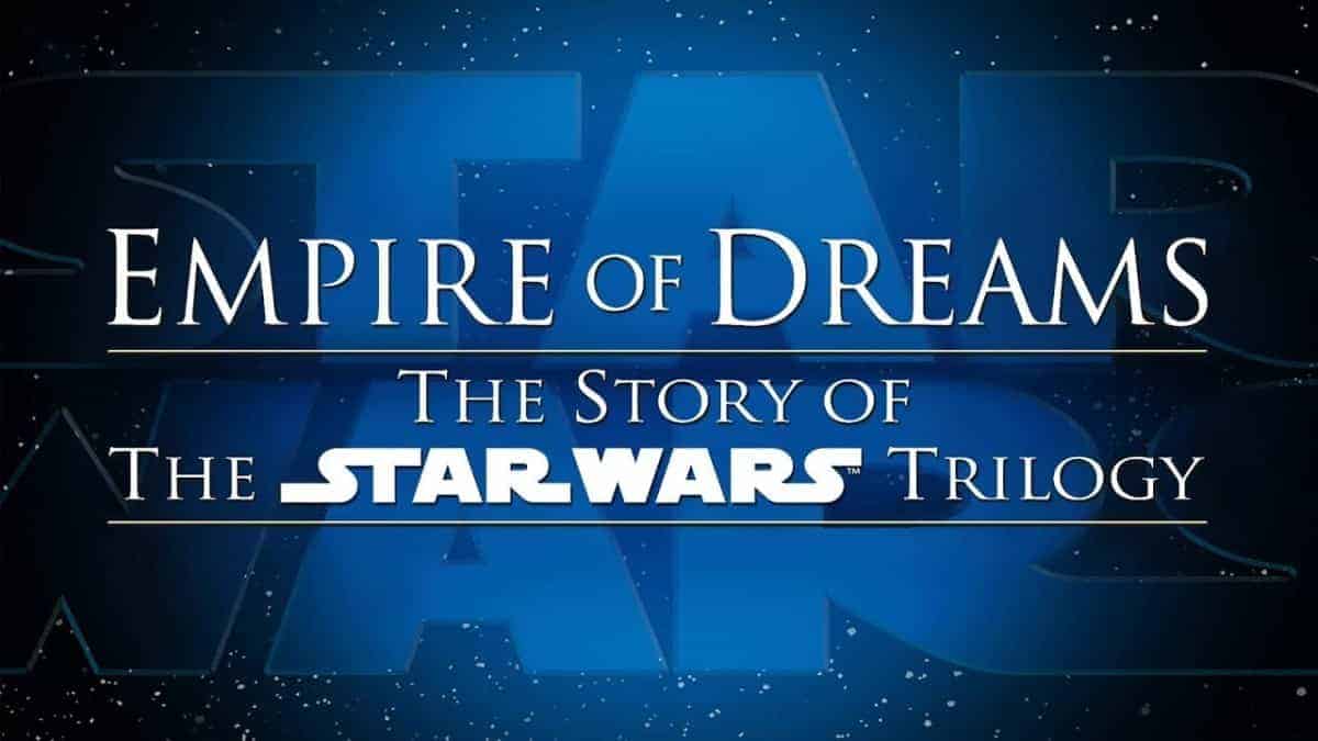 Empire Of Dreams | The Story Of The Star Wars Trilogy